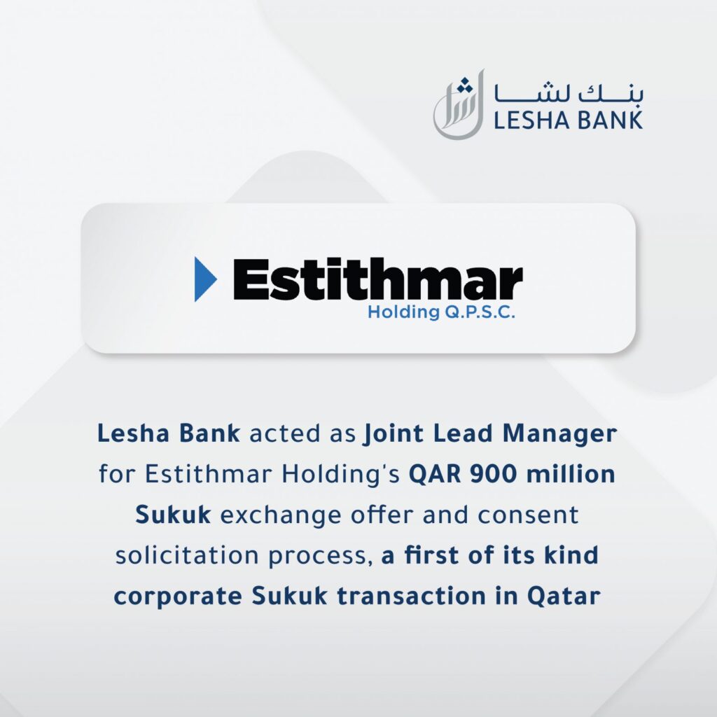 Lesha Bank acted as Joint Lead Manager for Estithmar Holding’s QAR 900 million Sukuk exchange offer and consent solicitation process, a first of its kind corporate Sukuk transaction in Qatar