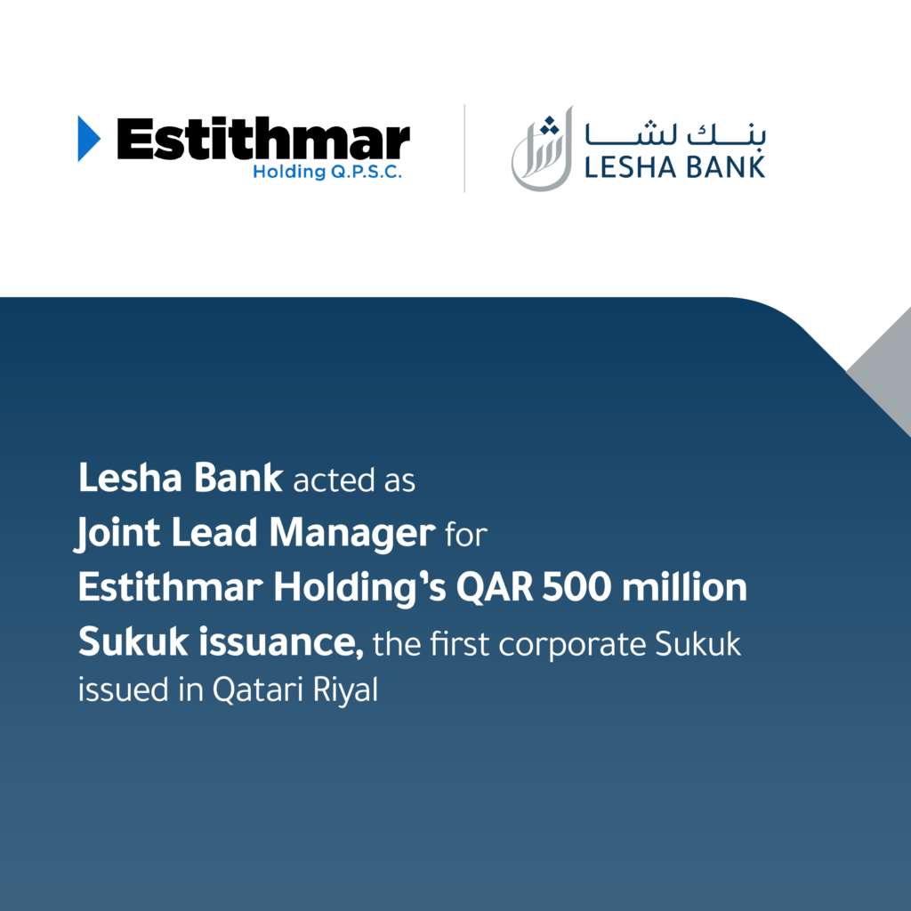 Lesha Bank acted as Joint Lead Manager for Estithmar Holding’s QAR 500 million Sukuk issuance, the first corporate Sukuk issued in Qatari Riyal
